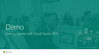 Photo used under CC http://www.wocintechchat.com/
Getting Started with Visual Studio 2017
Demo
 