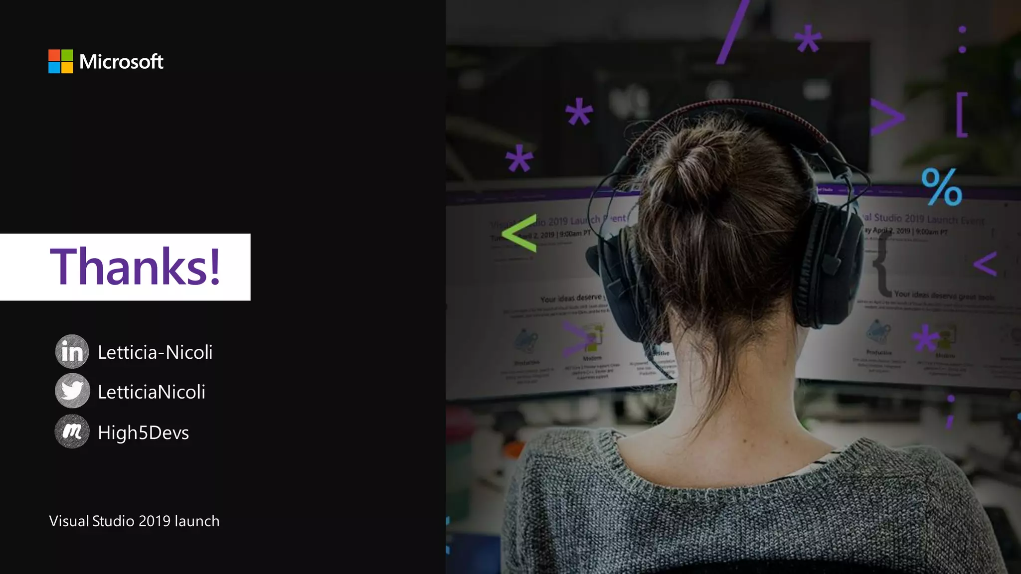 Visual Studio 2019 launch
Thanks!
Letticia-Nicoli
LetticiaNicoli
High5Devs
 