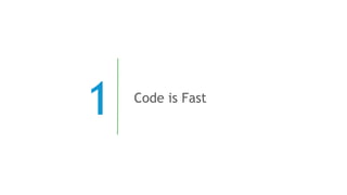 1 Code is Fast
 