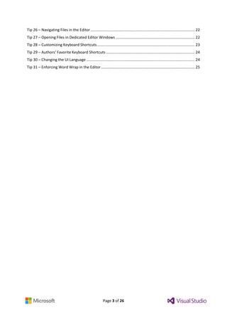Page 3 of 26
Tip 26 – Navigating Files in the Editor................................................................................................... 22
Tip 27 – Opening Files in Dedicated Editor Windows ........................................................................... 22
Tip 28 – Customizing Keyboard Shortcuts............................................................................................. 23
Tip 29 – Authors’ Favorite Keyboard Shortcuts .................................................................................... 24
Tip 30 – Changing the UI Language ....................................................................................................... 24
Tip 31 – Enforcing Word Wrap in the Editor......................................................................................... 25
 