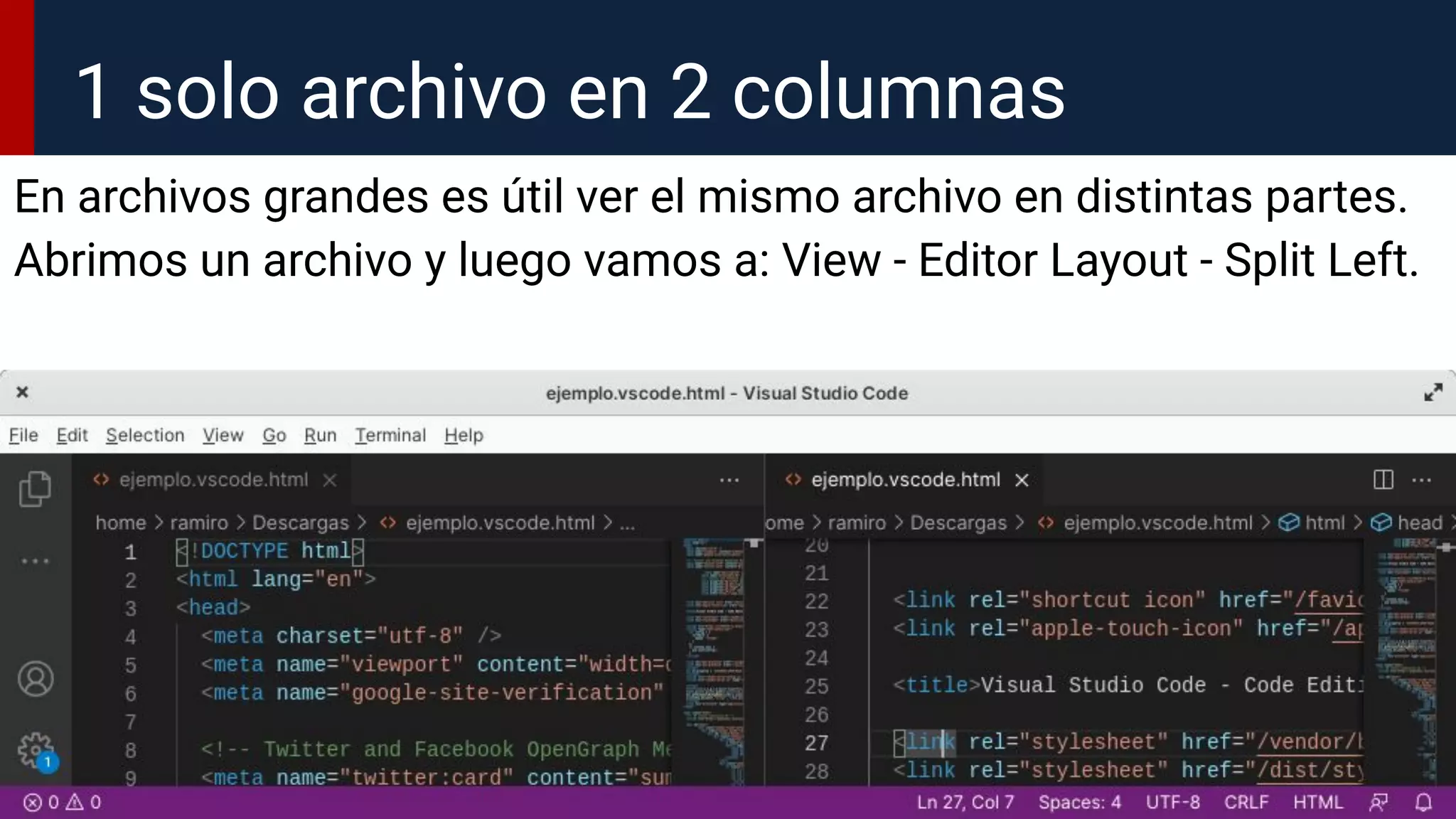 En archivos grandes es útil ver el mismo archivo en distintas partes.
Abrimos un archivo y luego vamos a: View - Editor Layout - Split Left.
1 solo archivo en 2 columnas
 