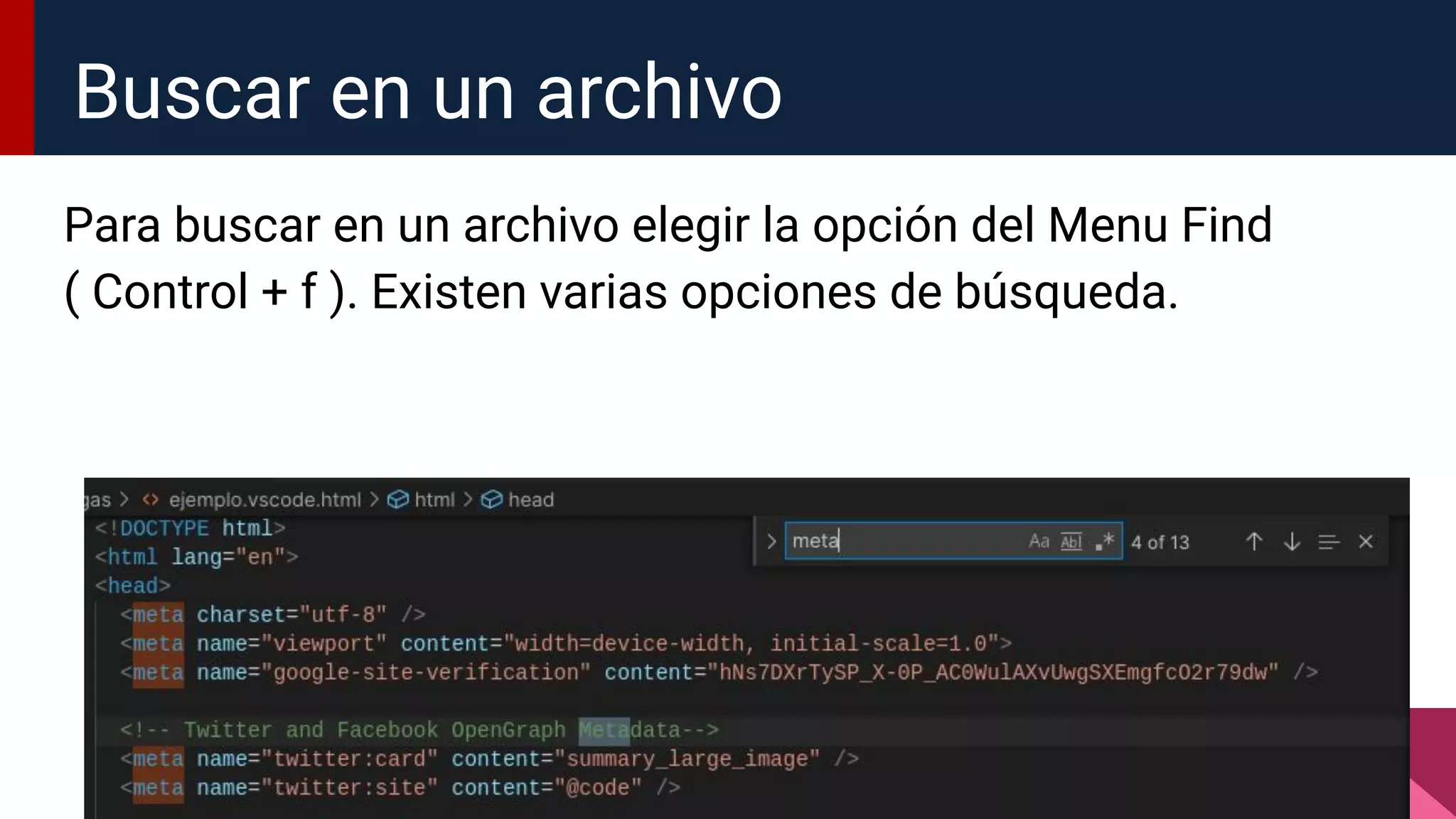 Para buscar en un archivo elegir la opción del Menu Find
( Control + f ). Existen varias opciones de búsqueda.
Buscar en un archivo
 