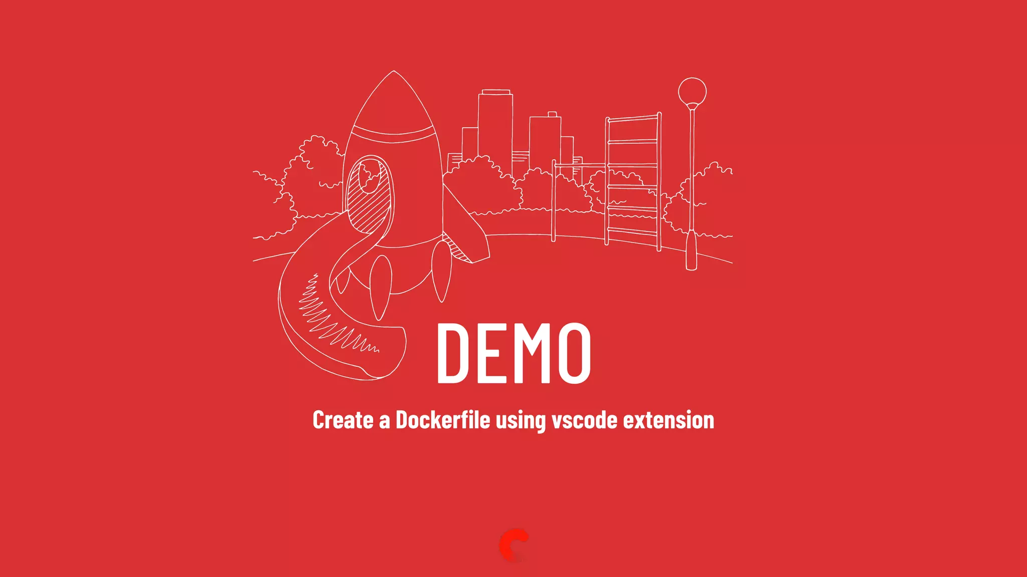 DEMO
Create a Dockerﬁle using vscode extension
 