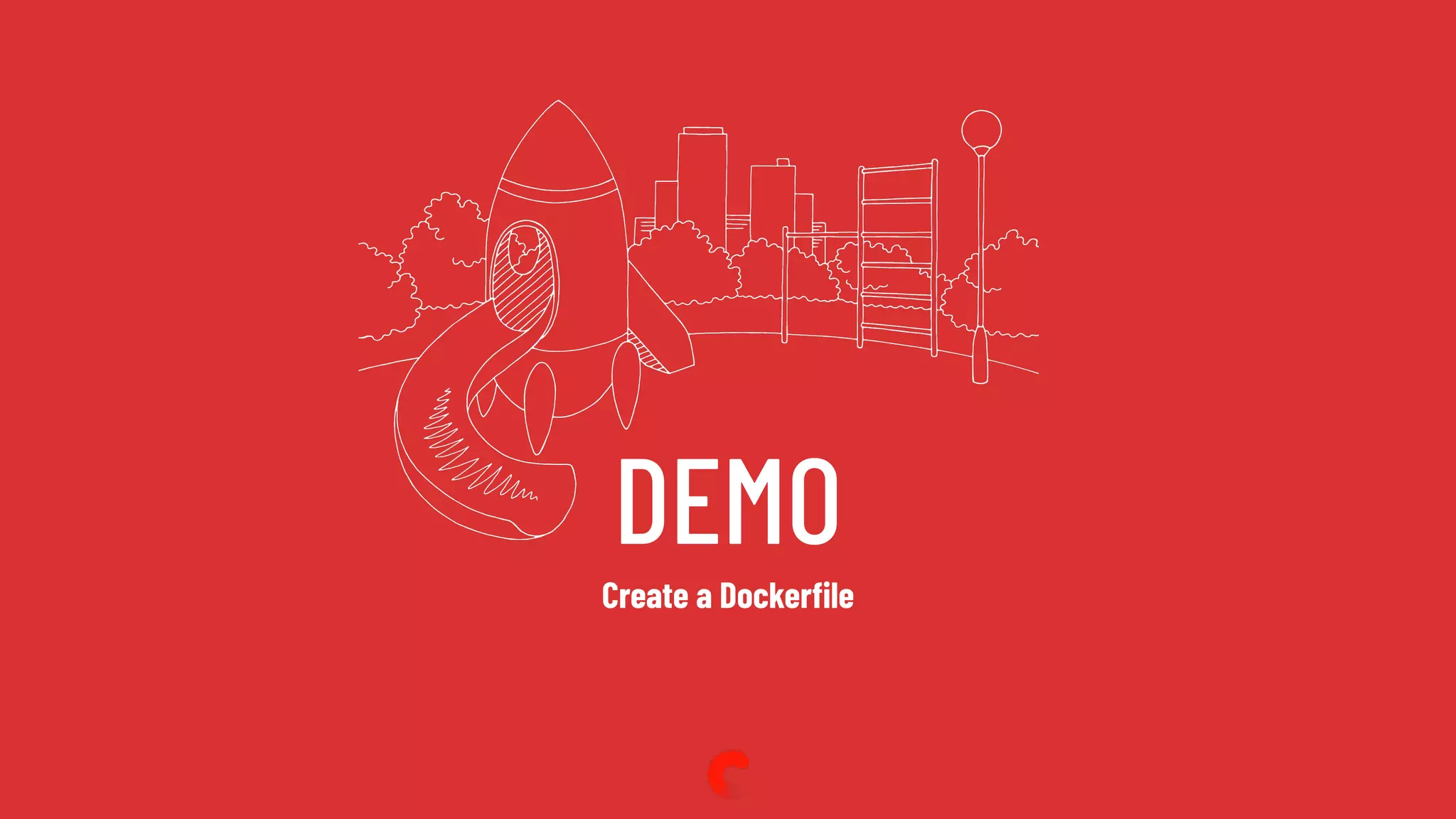 DEMO
Create a Dockerﬁle
 