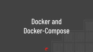Docker and
Docker-Compose
 