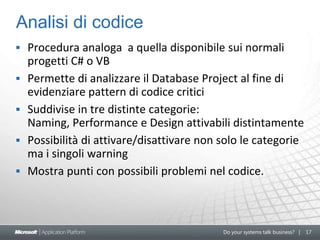 Vengono individuate anche anomalie, come riferimenti ad oggetti inesistentiCompilazioneAnalizzando i sorgenti viene creato lo schema modelProgetto databaseSchema Model.dbschemaIl modello viene Interpretato, analizzato e validatoEventuali anomalie nel codice vengono comunicate con errori e warning, esattamente come avviene durante la compilazione di un normale progetto C# o VB