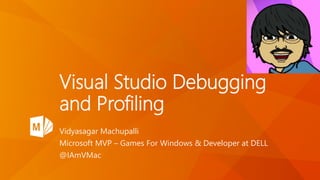 Visual Studio 2015
Debugging and Profiling
 