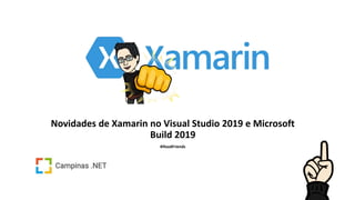 Novidades de Xamarin no Visual Studio 2019 e Microsoft
Build 2019
#ifoodFriends
 