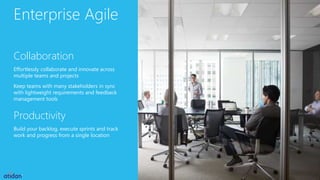 Enterprise Agile
Collaboration
Effortlessly collaborate and innovate across
multiple teams and projects
Keep teams with many stakeholders in sync
with lightweight requirements and feedback
management tools
Productivity
Build your backlog, execute sprints and track
work and progress from a single location
 