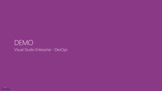 Visual Studio Enterprise - DevOps
DEMO
 