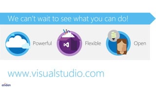 www.visualstudio.com
Powerful Flexible Open
 