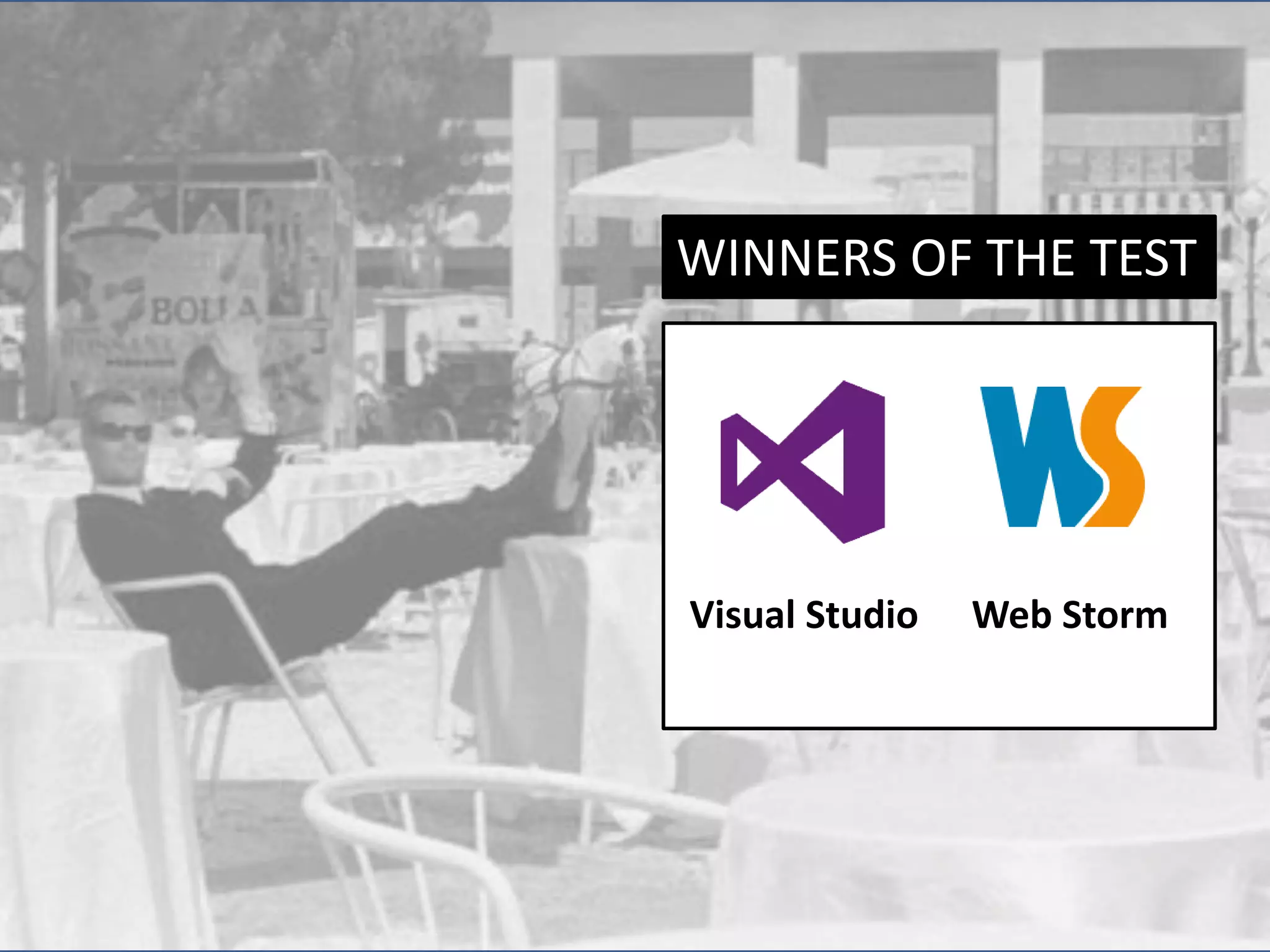 WINNERS OF THE TEST

Visual Studio

Web Storm

 
