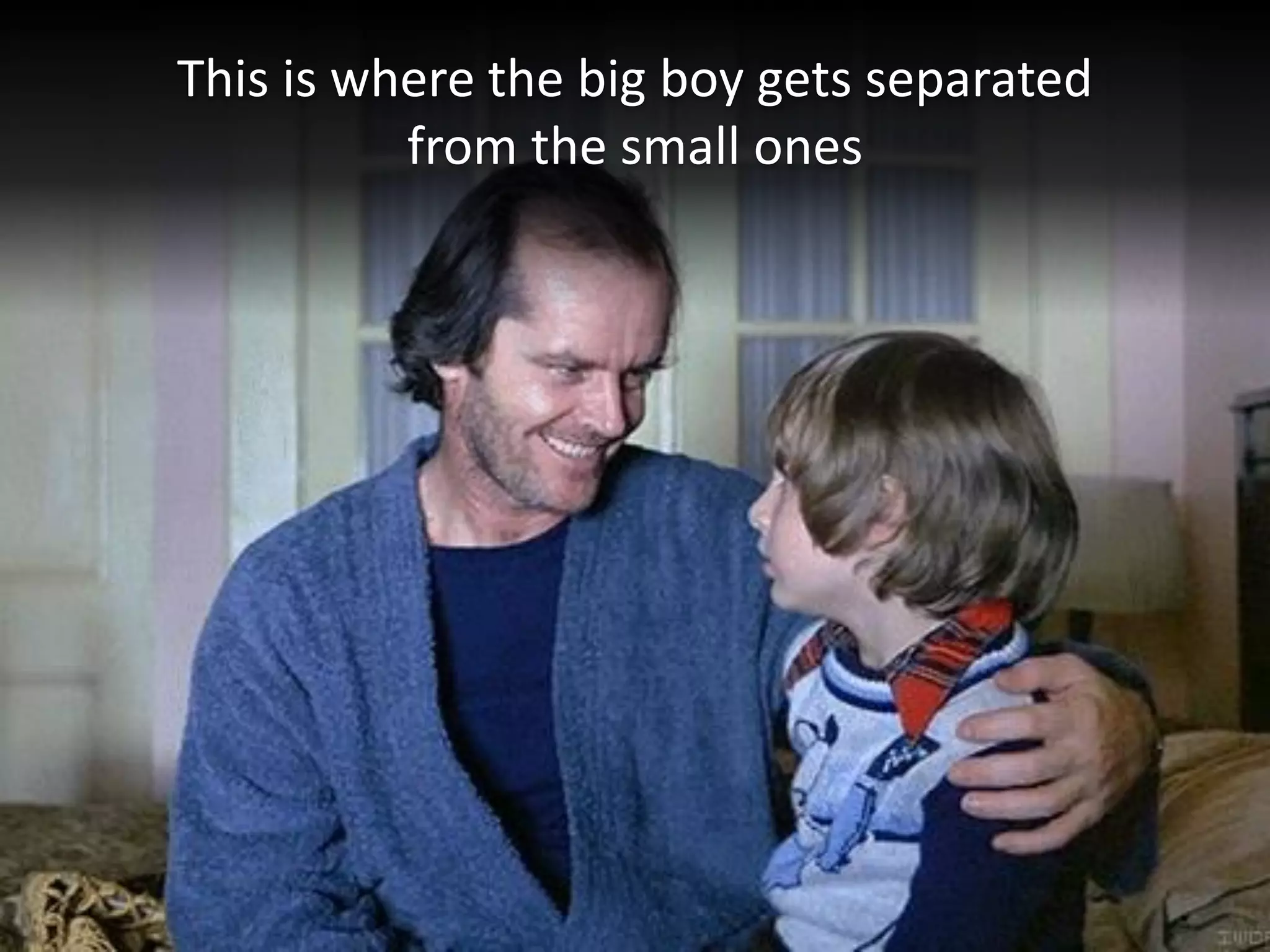 This is where the big boy gets separated
from the small ones

 