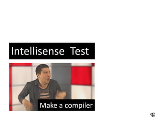 Intellisense Test

Make a compiler

 