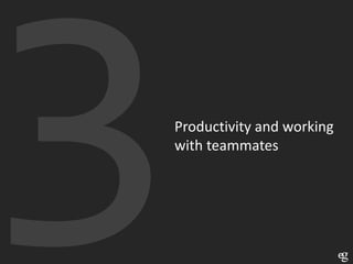 Productivity and working
with teammates

 
