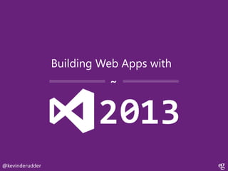 Building Web Apps with
~

2 013
@kevinderudder

 