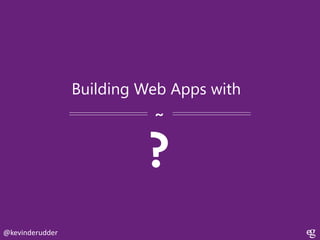 Building Web Apps with
~

?
@kevinderudder

 