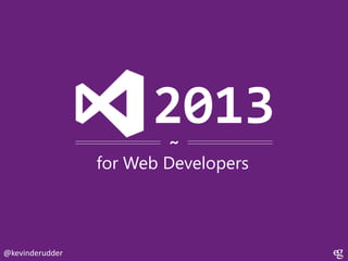 2013
~

for Web Developers

@kevinderudder

 