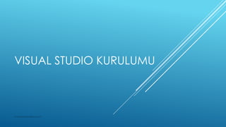 VISUAL STUDIO KURULUMU

www.selcuktufekci.com

 