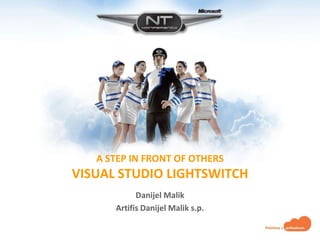 A STEP IN FRONT OF OTHERS
VISUAL STUDIO LIGHTSWITCH
            Danijel Malik
      Artifis Danijel Malik s.p.
 