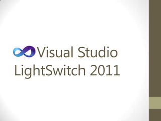 Visual Studio
LightSwitch 2011
 