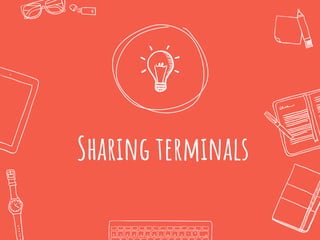 Sharing terminals
 
