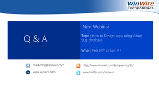 Q & A
Next Webinar
Topic : How to Design apps using Azure
SQL database
When: Feb 24th at 9am PT
http://www.winwire.com/blog-winsights/
www.twitter.com/winwire
marketing@winwire.com
www.winwire.com
 