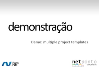 Demo: multipleproject templates<br />demonstração <br />