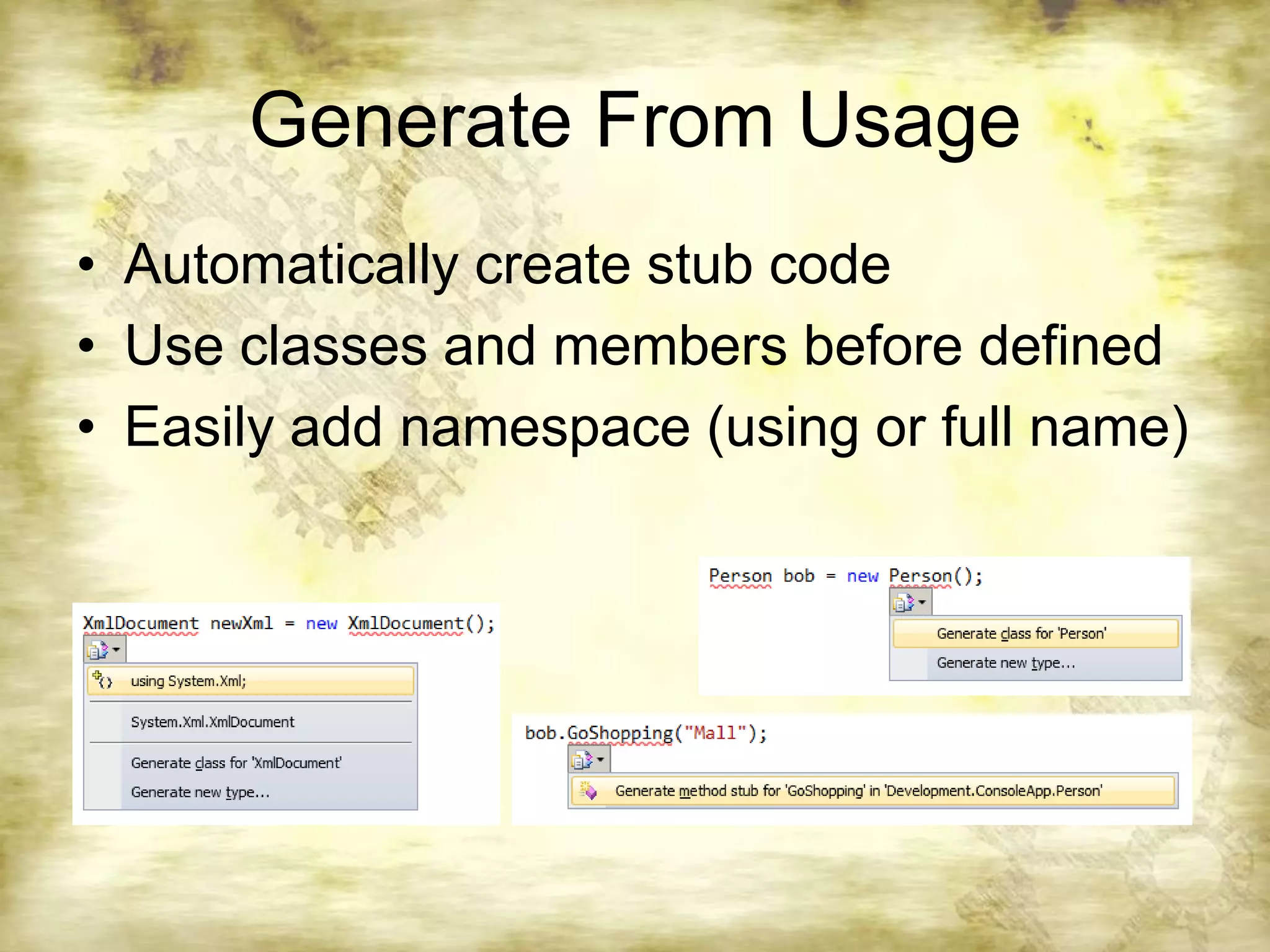 Generate From UsageAutomatically create stub codeUse classes and members before definedEasily add namespace (using or full name)