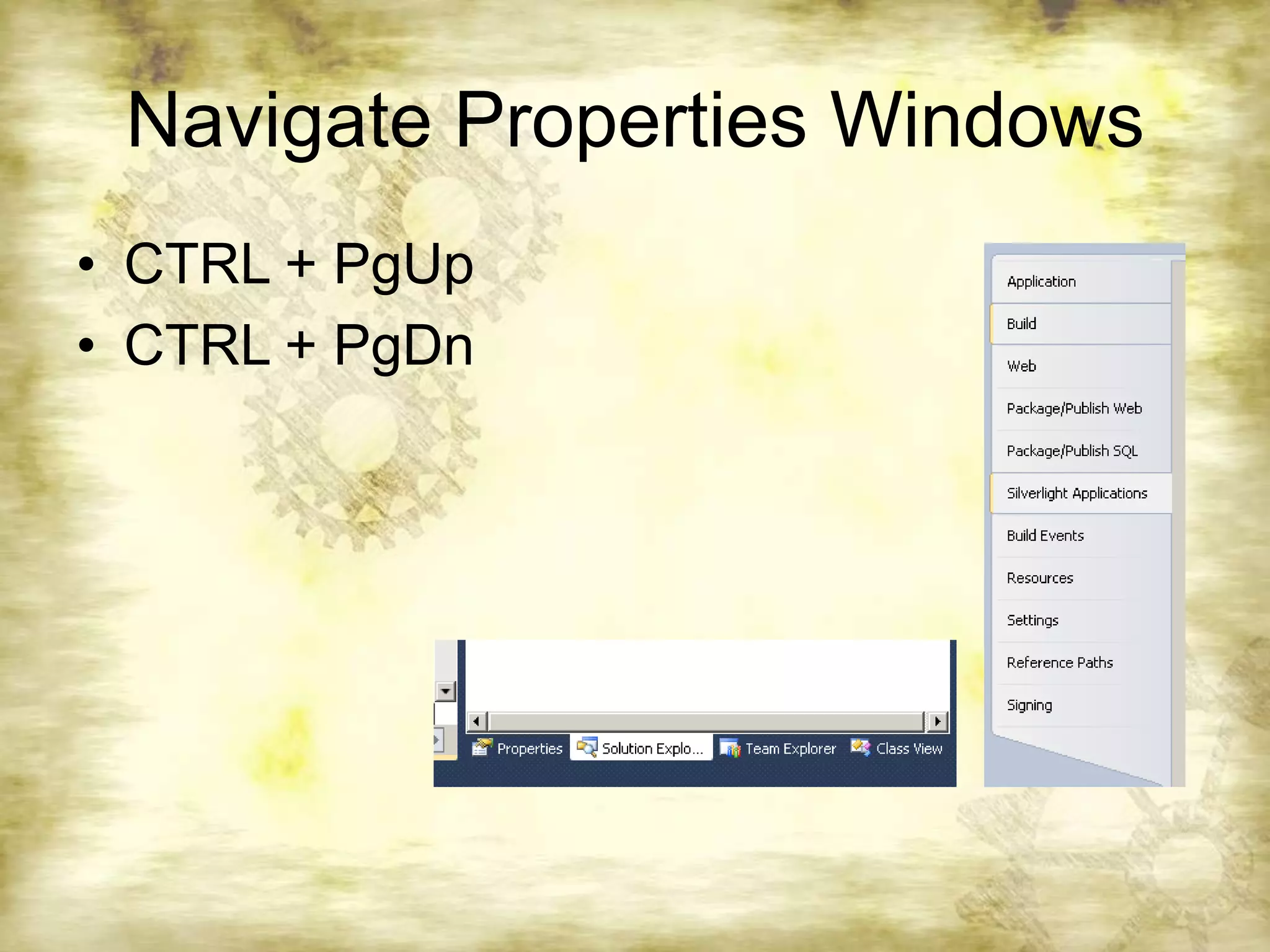 Navigate Properties WindowsCTRL + PgUpCTRL + PgDn