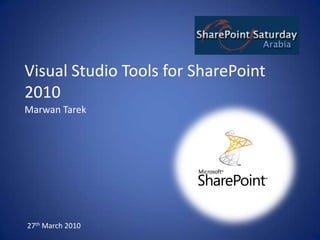 Visual Studio Tools for SharePoint 2010 Marwan Tarek 27th March 2010 