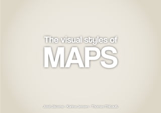 The visual styles of

MAPS
José Jácome - Karina Jensen - Thomas Thibault

 