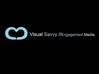 Visual Savvy //Engagement Media 