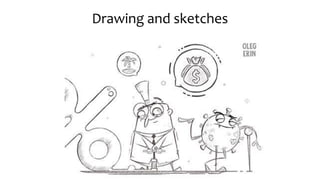 Drawing and sketches
 