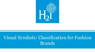 Visual Symbols: Classification for Fashion
Brands

 