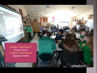 Student Teaching #1
Honors level
Student Teaching #2
Standard level
 