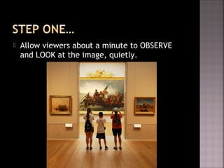  Allow viewers about a minute to OBSERVE
and LOOK at the image, quietly.
 