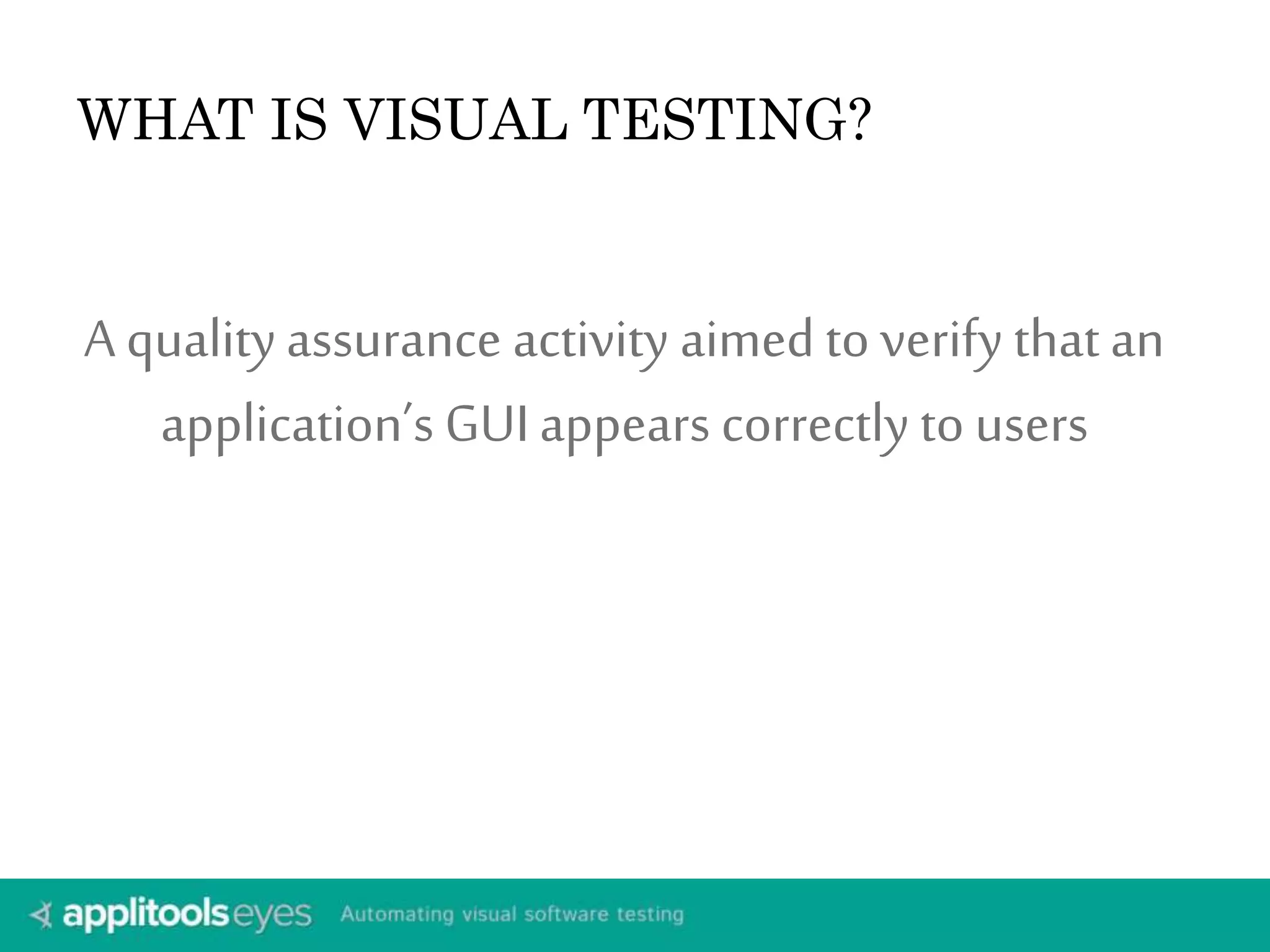 AGENDA 
 Why automated visual testing? 
 Tools & Technology 
 Where does it fit? 
 