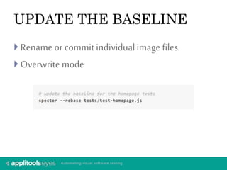 UPDATE THE BASELINE 
 Rename or commit individual image files 
 Overwrite mode 
 