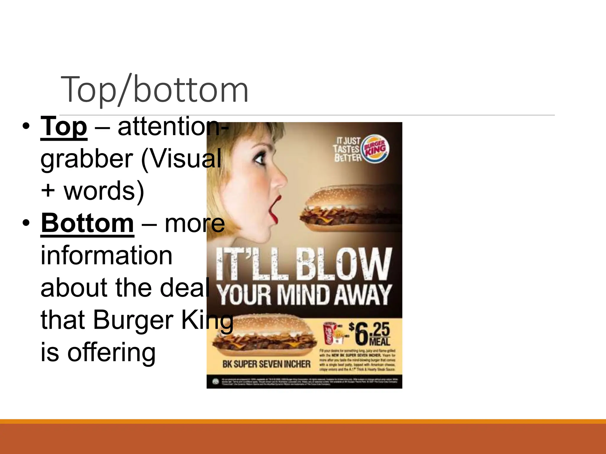 Top/bottom
• Top – attention-
grabber (Visual
+ words)
• Bottom – more
information
about the deal
that Burger King
is offering
 