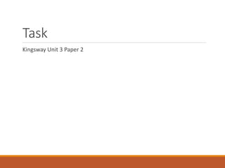 Task
Kingsway Unit 3 Paper 2
 