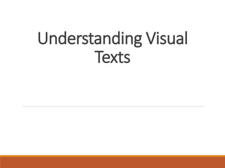 Understanding Visual
Texts
 