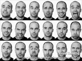 Visual Thinking:
Using images to solve problems and communicate
 
