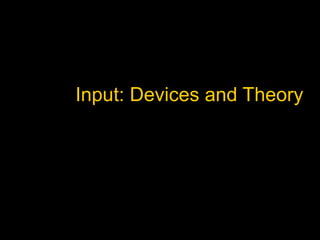 Input: Devices and Theory

 