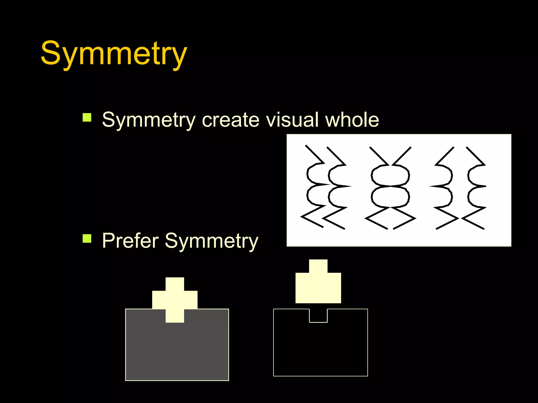 Symmetry


Symmetry create visual whole



Prefer Symmetry

 