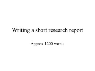 Writing a short research report
Approx 1200 words

 