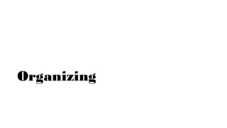 Organizing
 