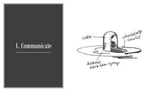 1. Communicate
 