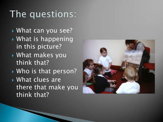 I developed a sequence of questions for each image. How we apply it as a setting: 