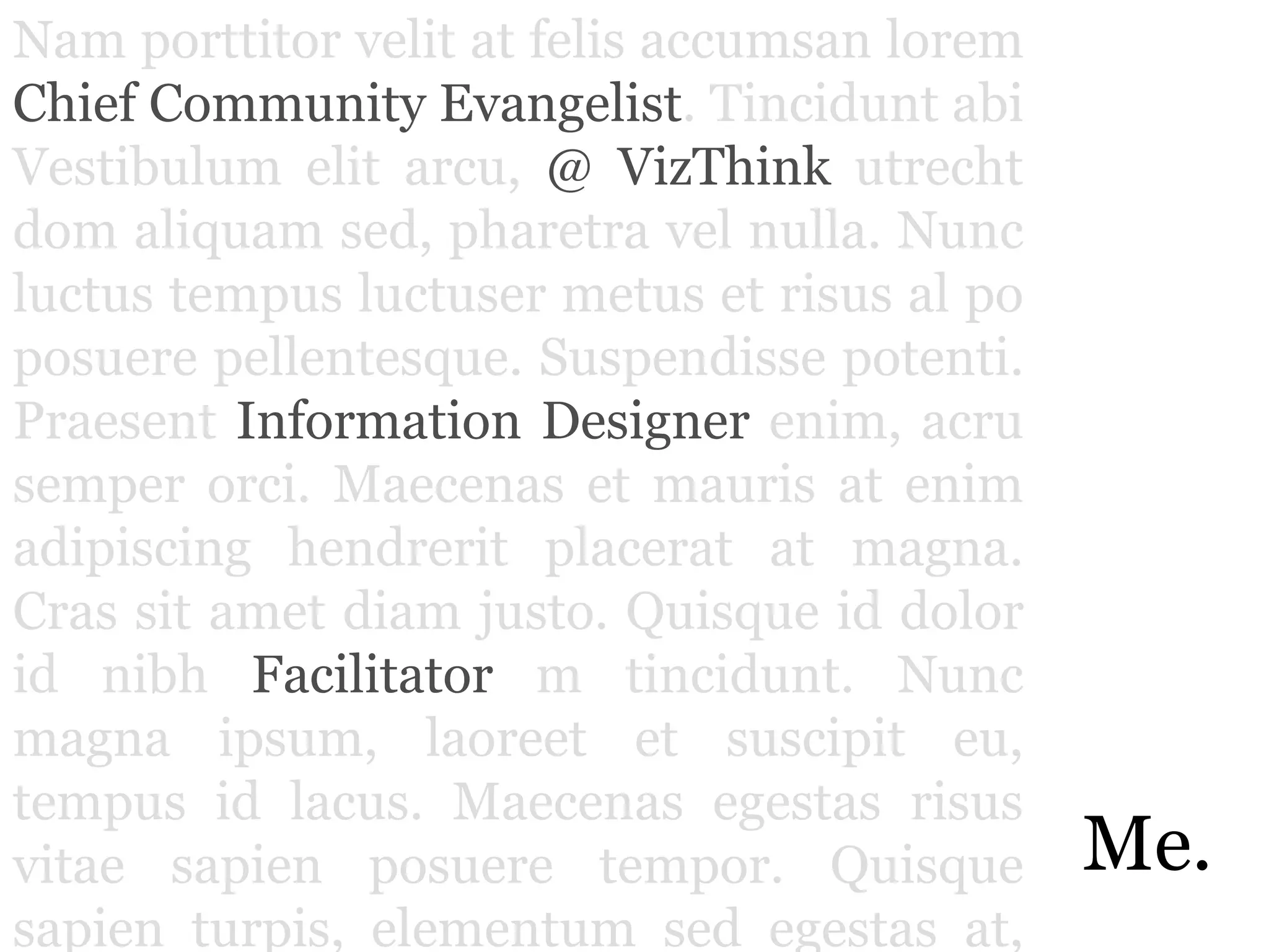 Nam porttitorvelit at felisaccumsan lorem Chief Community Evangelist. Tincidunt abi Vestibulum elitarcu, @ VizThink utrecht dom aliquamsed, pharetravelnulla. Nuncluctustempus luctuser metuset risus al po posuerepellentesque. Suspendissepotenti. PraesentInformation Designer enim, acru semperorci. Maecenas et mauris at enimadipiscinghendreritplacerat at magna. Cras sit ametdiamjusto. Quisque id dolor id nibh Facilitator m tincidunt. Nunc magna ipsum, laoreet et suscipiteu, tempus id lacus. Maecenas egestasrisus vitae sapienposueretempor. Quisquesapienturpis, elementumsedegestas at, imperdiet ac lacus. Morbi in purusleo, vitae interdumleo. Nam mattis, nullasedconsecteturblandit, massaodioeuismodjusto, vitae commodo ante loremvel est. Nullagravidafermentummassa, egetfacilisiserosiaculis et. Nulla nisi nulla, imperdietsedtemportristique, sagittis sit ameteros. Pellentesque habitant morbitristiquesenectus et netus et malesuada fames ac turpisegestas. Suspendisseegeterat nisi, sit ametpharetra lacus.Quisquefermentumlectus non metusdapibus in tempus magna pretium. Aliquameratvolutpat. Pellentesquefacilisisconguetellus, ac euismod magna sodales sed. Praesent id tellus nisi. Sedfermentumrisus a lorem dictum pretium. Nam sit ametmaurisvehiculaauguemolestieornarevel ac sem. Nullamassaerat, hendreritvelpulvinarultricies, tristique et erat. Utsedscelerisqueneque. In arcudiam, dignissim sit amettristique sit amet, dignissimsedorci. In ultriciesodio sit ametturpisfacilisis a gravidanislvenenatis. Nullamegetleoerat, vitae adipiscinglibero. Aliquamquisfeugiat quam. Nuncconsequat, ipsumutpulvinarpretium, odiosemmolestienunc, quisvolutpatjustoenim id sem. Praesentutmassa dolor, egetdapibus quam. Pellentesquedignissimvenenatisnibh, semperdignissim dolor ornarenec. Curabitur id urna magna.Me.